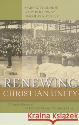 Renewing Christian Unity: A Concise History of the Christian Church (Disciples of Christ Mark G. Toulouse 9780891125433 Abilene Christian University Press - książka