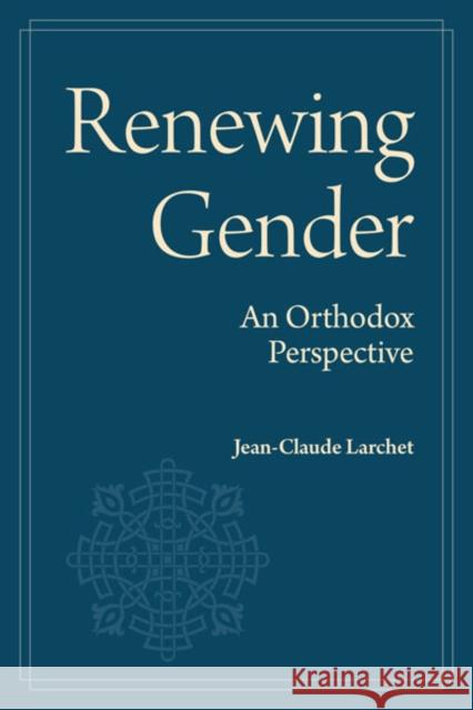 Renewing Gender: An Orthodox Perspective Jean-Claude Larchet 9781942699576 Holy Trinity Seminary Press - książka