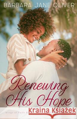Renewing His Hope: Wings of Faith Book 1: An Inspirational Love Story Barbara Jane Oliver 9781968938000 Synergistic Connections, LLC - książka