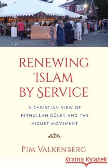 Renewing Islam by Service: A Christian View of Fethullah Gülen and the Hizmet Movement Valkenberg, Pim 9780813227559 Catholic University of America Press - książka