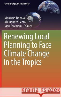 Renewing Local Planning to Face Climate Change in the Tropics Maurizio Tiepolo Alessandro Pezzoli Vieri Tarchiani 9783319590950 Springer - książka