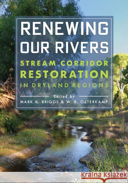Renewing Our Rivers: Stream Corridor Restoration in Dryland Regions Mark K. Briggs Waite R. Osterkamp 9780816541485 University of Arizona Press - książka