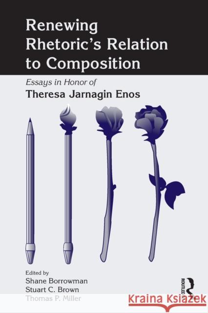 Renewing Rhetoric's Relation to Composition: Essays in Honor of Theresa Jarnagin Enos Borrowman, Shane 9780805863963 Routledge - książka