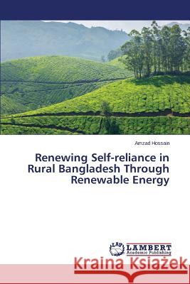 Renewing Self-reliance in Rural Bangladesh Through Renewable Energy Hossain Amzad 9783659376443 LAP Lambert Academic Publishing - książka
