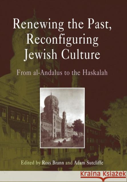 Renewing the Past, Reconfiguring Jewish Culture: From Al-Andalus to the Haskalah Brann, Ross 9780812237429 University of Pennsylvania Press - książka