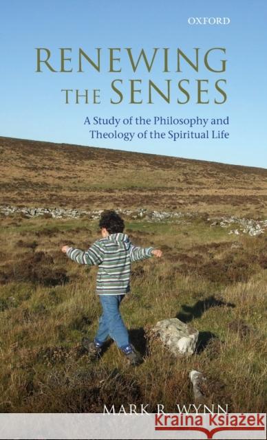 Renewing the Senses: A Study of the Philosophy and Theology of the Spiritual Life Wynn, Mark R. 9780199669981 Oxford University Press, USA - książka