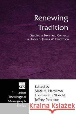 Renewing Tradition: Studies in Texts and Contexts in Honor of James W. Thompson Mark W. Hamilton Thomas H. Olbricht Jeffrey Peterson 9781597528283 Pickwick Publications - książka