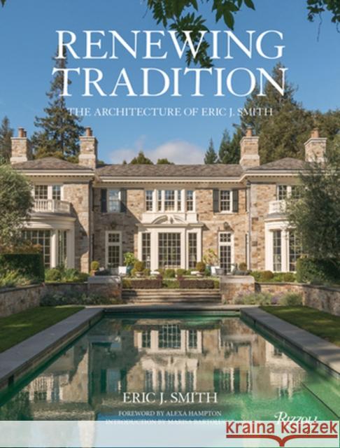 Renewing Tradition: The Architecture of Eric J. Smith Eric J. Smith Marisa Bartolucci Alexa Hampton 9780847865628 Rizzoli International Publications - książka