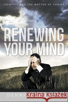 Renewing Your Mind: Identity and the Matter of Choice Dennis Jernigan 9781613143735 Innovo Publishing LLC - książka