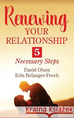 Renewing Your Relationship: 5 Necessary Steps David Olsen Erin Belanger-Freeh 9781478787365 Outskirts Press - książka