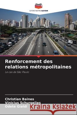Renforcement des relations métropolitaines Baines, Christian, Schurgelies, Vinicius, Gialdi, Odete 9786208497910 Editions Notre Savoir - książka