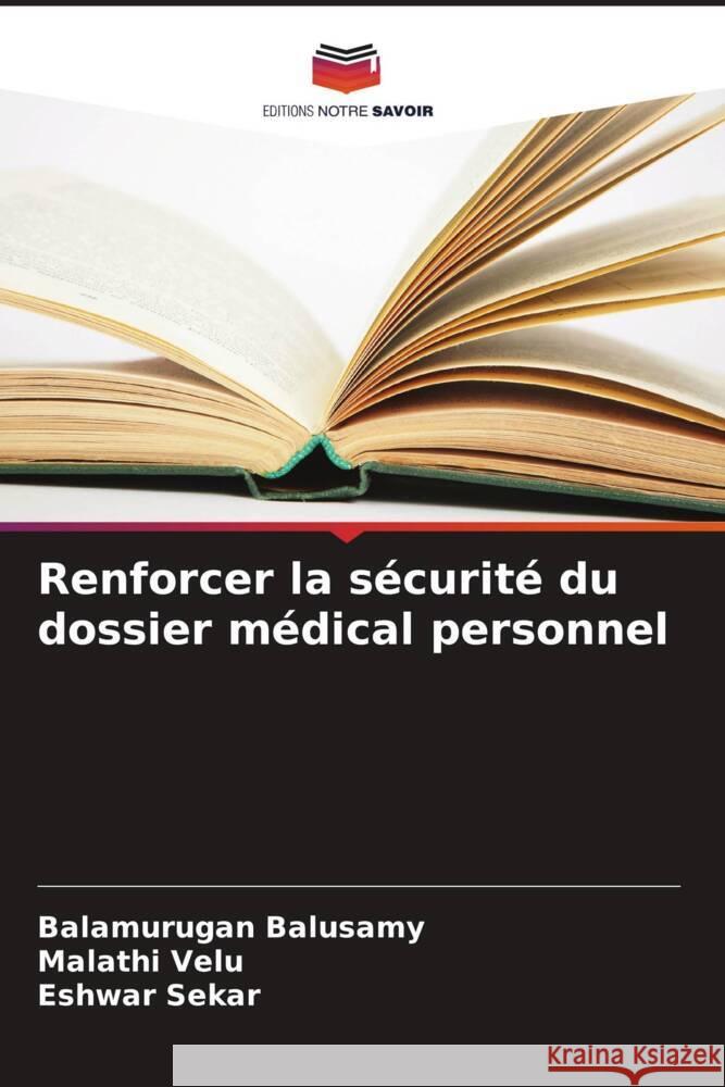 Renforcer la sécurité du dossier médical personnel Balusamy, Balamurugan, Velu, Malathi, Sekar, Eshwar 9786208593971 Editions Notre Savoir - książka