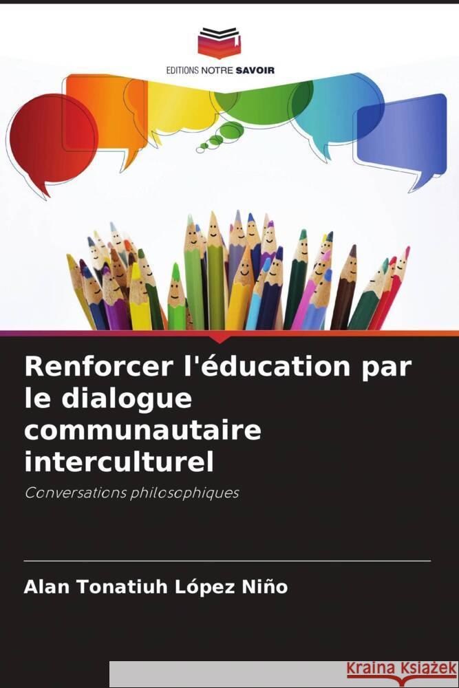 Renforcer l'éducation par le dialogue communautaire interculturel López Niño, Alan Tonatiuh 9786206471813 Editions Notre Savoir - książka