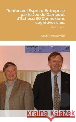 Renforcer l'Esprit d'Entreprise par le Jeu de Dames et d'?checs: 30 Connexions cognitives cl?s. Volume I. Govert Westerveld 9781446766002 Lulu.com - książka