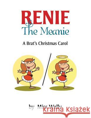 Renie the Meanie: A Brat's Christmas Carol Miss Wally 9781503580190 Xlibris Corporation - książka