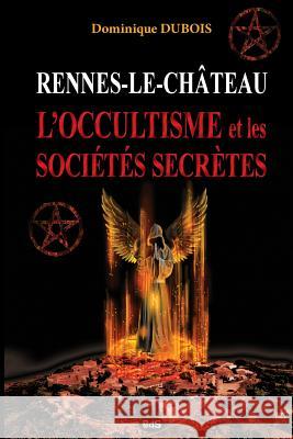 Rennes-le-Chateau, l'Occultisme et les Societes Secretes Marlin, Philippe 9782914405263 Les Editions de L'Oeil Du Sphinx - książka