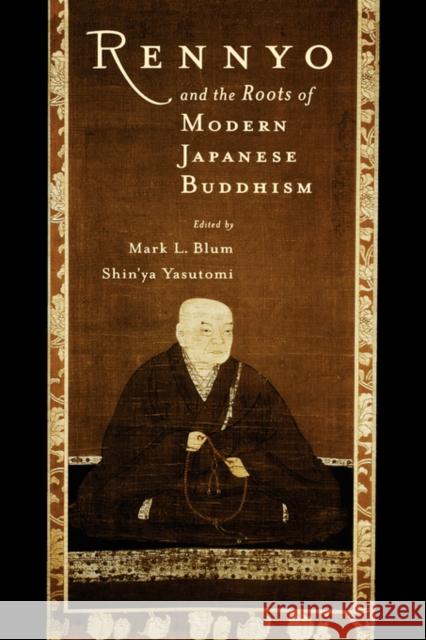 Rennyo and the Roots of Modern Japanese Buddhism Mark Blum Shinya Yasutomi 9780195132755 Oxford University Press - książka
