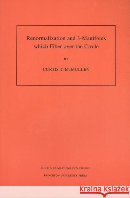 Renormalization and 3-Manifolds Which Fiber Over the Circle (Am-142), Volume 142 McMullen, Curtis T. 9780691011530 Princeton University Press - książka