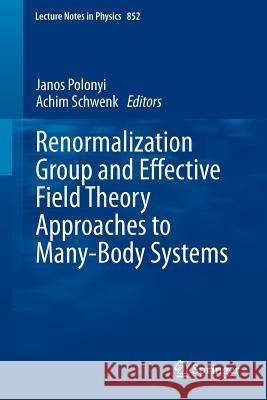 Renormalization Group and Effective Field Theory Approaches to Many-Body Systems Achim Schwenk, Janos Polonyi 9783642273193 Springer-Verlag Berlin and Heidelberg GmbH &  - książka