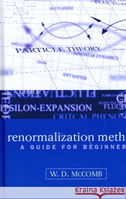 Renormalization Methods : A Guide For Beginners William David McComb W. D. McComb 9780198506942 Oxford University Press, USA - książka
