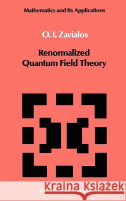 Renormalized Quantum Field Theory Oleg-Ivanovich Zav'ialov O. I. Zavialov 9789027727589 Kluwer Academic Publishers - książka