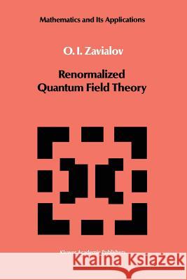 Renormalized Quantum Field Theory O. I. Zavialov 9789401076685 Springer - książka