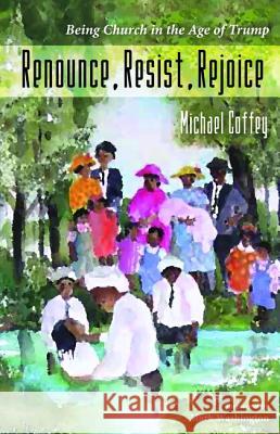 Renounce, Resist, Rejoice Michael Coffey Mark Washington 9781532619113 Resource Publications (CA) - książka