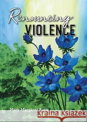 Renouncing Violence: Practice from the Monastic Tradition Mary Margaret Funk 9780814684597 Liturgical Press - książka