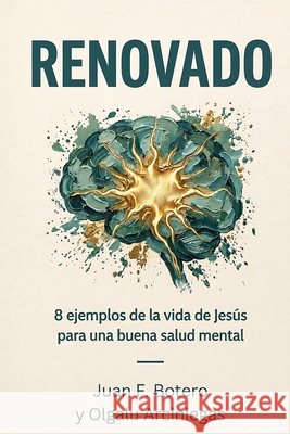 Renovado: 8 ejemplos de la vida de Jesús para tener una buena salud mental Arciniegas, Olga Lucia, Botero, Juan Fernando 9798198434240 Independently Published - książka