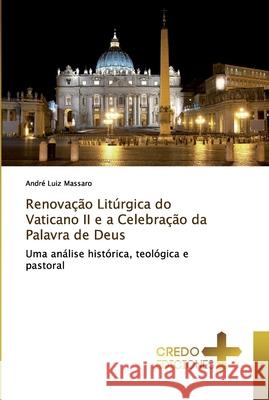 Renovação Litúrgica do Vaticano II e a Celebração da Palavra de Deus Massaro, André Luiz 9786131440526 CREDO EDICIONES - książka