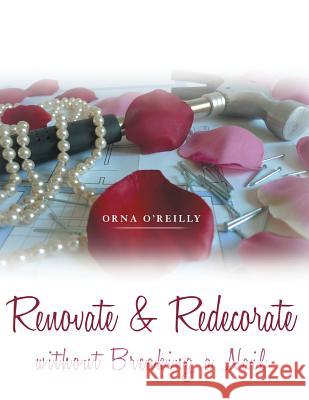 Renovate & Redecorate Without Breaking A Nail Orna O'Reilly 9781483408897 Lulu Publishing Services - książka