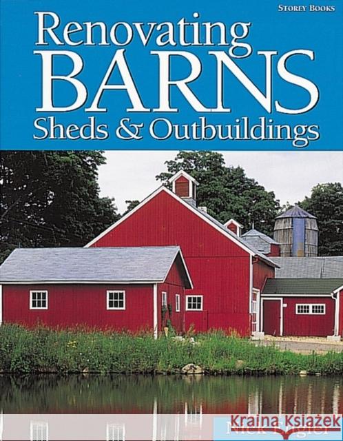 Renovating Barns, Sheds & Outbuildings Nick Engler 9781580172165 Storey Books - książka