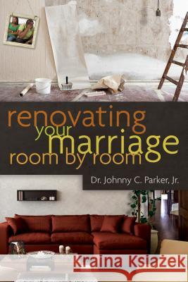 Renovating Your Marriage Room by Room Dr Johnny Parker Johnny Parker 9780802408471 Lift Every Voice - książka