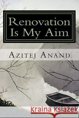 Renovation Is My Aim MR Azitej Anand 9781495464485 Createspace - książka