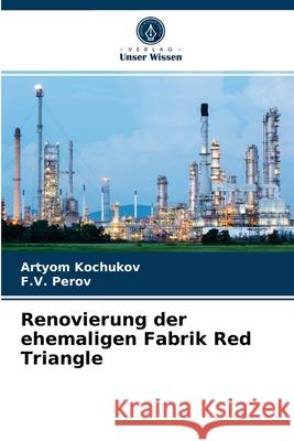 Renovierung der ehemaligen Fabrik Red Triangle Artyom Kochukov, F V Perov 9786204071640 Verlag Unser Wissen - książka