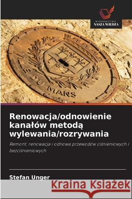 Renowacja/odnowienie kanalów metoda wylewania/rozrywania Unger, Stefan 9786200711854 Wydawnictwo Nasza Wiedza - książka
