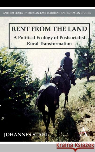 Rent from the Land: A Political Ecology of Postsocialist Rural Transformation Johannes Stahl   9780857284112 Anthem Press - książka