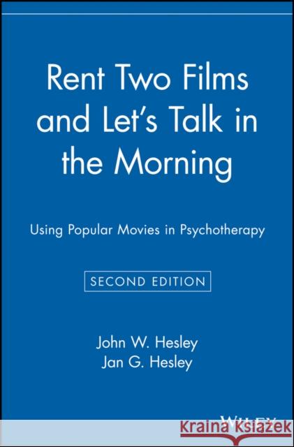 Rent Two Films and Let's Talk in the Morning: Using Popular Movies in Psychotherapy Hesley, Jan G. 9780471416593 John Wiley & Sons - książka