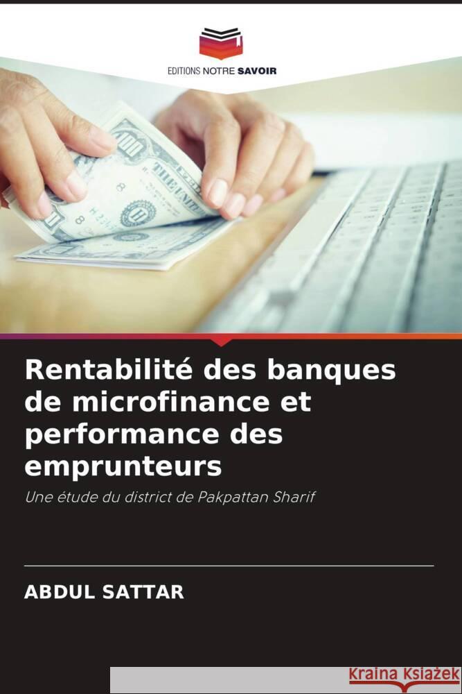 Rentabilité des banques de microfinance et performance des emprunteurs Sattar, Abdul 9786205187876 Editions Notre Savoir - książka