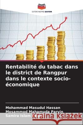 Rentabilité du tabac dans le district de Rangpur dans le contexte socio-économique Hassan, Mohammad Masudul, Parvin, Mosammod Mahamuda, Resmi, Samira Islam 9786209280214 Editions Notre Savoir - książka
