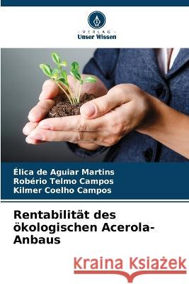 Rentabilitat des oekologischen Acerola-Anbaus Elica de Aguiar Martins Roberio Telmo Campos Kilmer Coelho Campos 9786205776001 Verlag Unser Wissen - książka