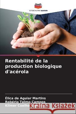 Rentabilite de la production biologique d'acerola Elica de Aguiar Martins Roberio Telmo Campos Kilmer Coelho Campos 9786205776032 Editions Notre Savoir - książka