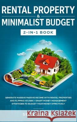 Rental Property and Minimalist Budget 2-in-1 Book: Generate Massive Passive Income with Rental Properties and Flipping Houses + Smart Money Management Sean Winter 9781648660221 Native Publisher - książka