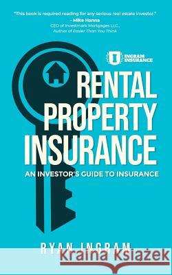 Rental Property Insurance: An Investor's Guide to Insurance Ryan A. Ingram 9781733152105 Ingram Insurance Group LLC - książka