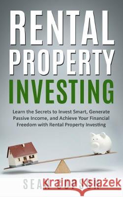 Rental Property Investing: Learn the Secrets to Invest Smart, Generate Passive Income, and Achieve Your Financial Freedom with Rental Property In Sean Copson 9781670236449 Independently Published - książka