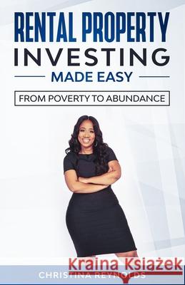 Rental Property Investing Made Easy: From Poverty to Abundance Christina Reynolds 9781735354705 Christina Reynolds - książka