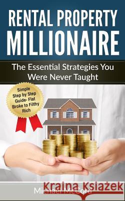 Rental Property Millionaire: The Essential Strategies You Were Never Taught Michael McCord 9781540415080 Createspace Independent Publishing Platform - książka