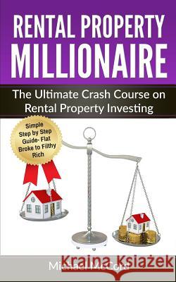 Rental Property Millionaire: The Ultimate Crash Course on Rental Property Investing Michael McCord 9781541209589 Createspace Independent Publishing Platform - książka