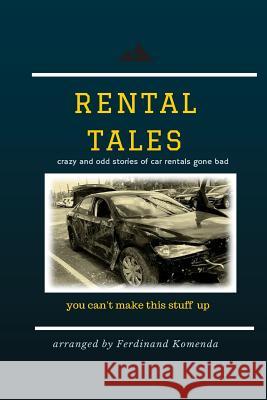 Rental Tales: crazy and odd stories of car rentals gone bad Komenda, Ferdinand 9781516935383 Createspace - książka
