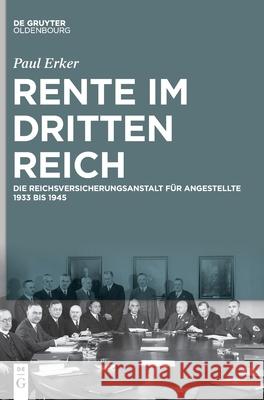 Rente Im Dritten Reich: Die Reichsversicherungsanstalt Für Angestellte 1933 Bis 1945 Erker, Paul 9783110646085 De Gruyter (JL) - książka